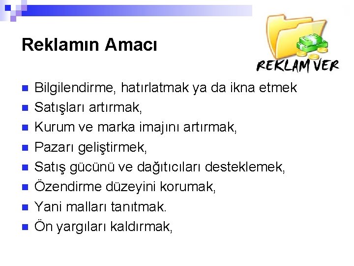 Reklamın Amacı n n n n Bilgilendirme, hatırlatmak ya da ikna etmek Satışları artırmak,