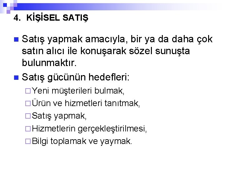 4. KİŞİSEL SATIŞ Satış yapmak amacıyla, bir ya da daha çok satın alıcı ile