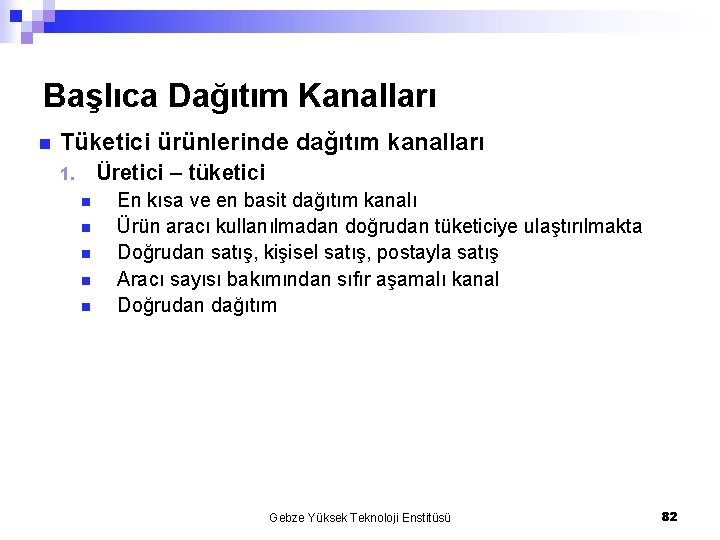 Başlıca Dağıtım Kanalları n Tüketici ürünlerinde dağıtım kanalları Üretici – tüketici 1. n n