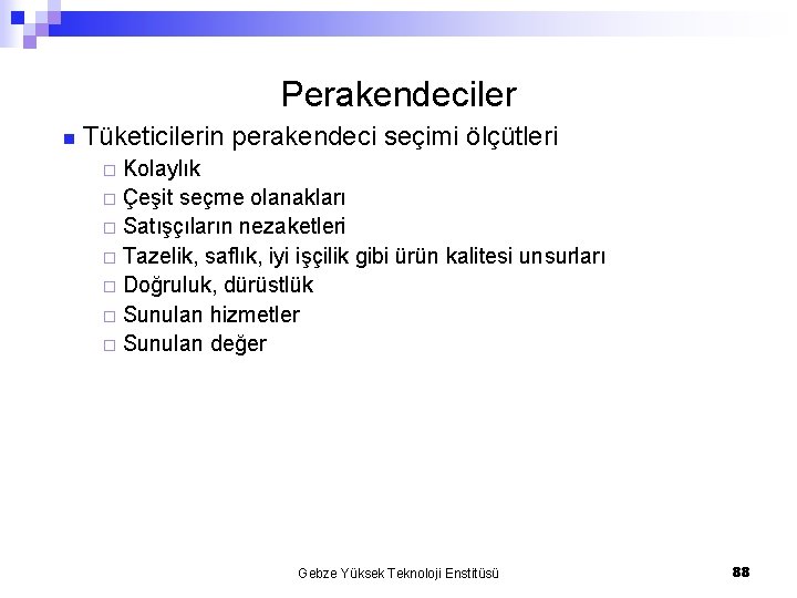 Perakendeciler n Tüketicilerin perakendeci seçimi ölçütleri Kolaylık ¨ Çeşit seçme olanakları ¨ Satışçıların nezaketleri Perakendeciler n Tüketicilerin perakendeci seçimi ölçütleri Kolaylık ¨ Çeşit seçme olanakları ¨ Satışçıların nezaketleri