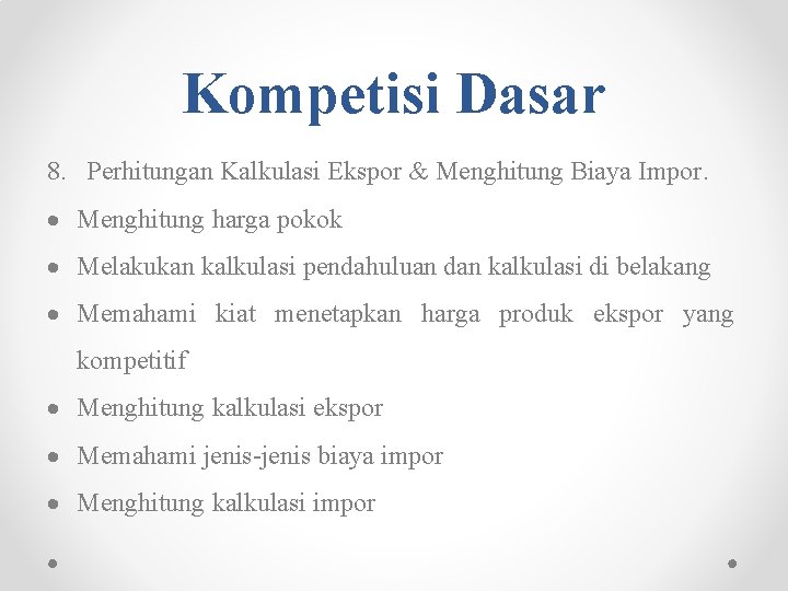 Kompetisi Dasar 8. Perhitungan Kalkulasi Ekspor & Menghitung Biaya Impor. Menghitung harga pokok Melakukan