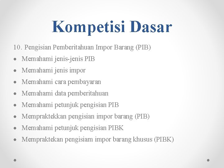 Kompetisi Dasar 10. Pengisian Pemberitahuan Impor Barang (PIB) Memahami jenis-jenis PIB Memahami jenis impor