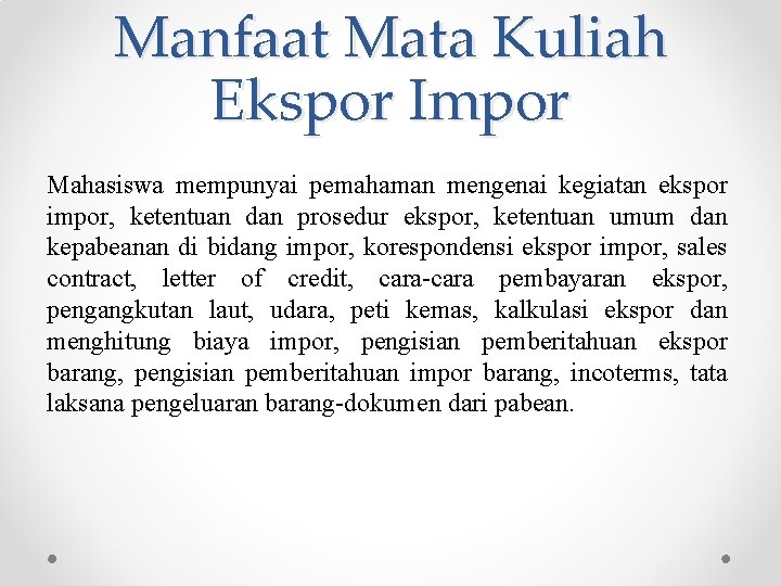 Manfaat Mata Kuliah Ekspor Impor Mahasiswa mempunyai pemahaman mengenai kegiatan ekspor impor, ketentuan dan