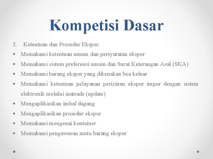 Kompetisi Dasar 2. Ketentuan dan Prosedur Ekspor. Memahami ketentuan umum dan persyaratan ekspor Memahami