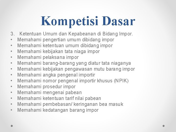 Kompetisi Dasar 3. • • • • Ketentuan Umum dan Kepabeanan di Bidang Impor.