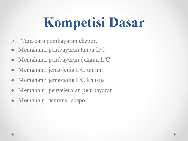 Kompetisi Dasar 5. Cara-cara pembayaran ekspor. Memahami pembayaran tanpa L/C Memahami pembayaran dengan L/C