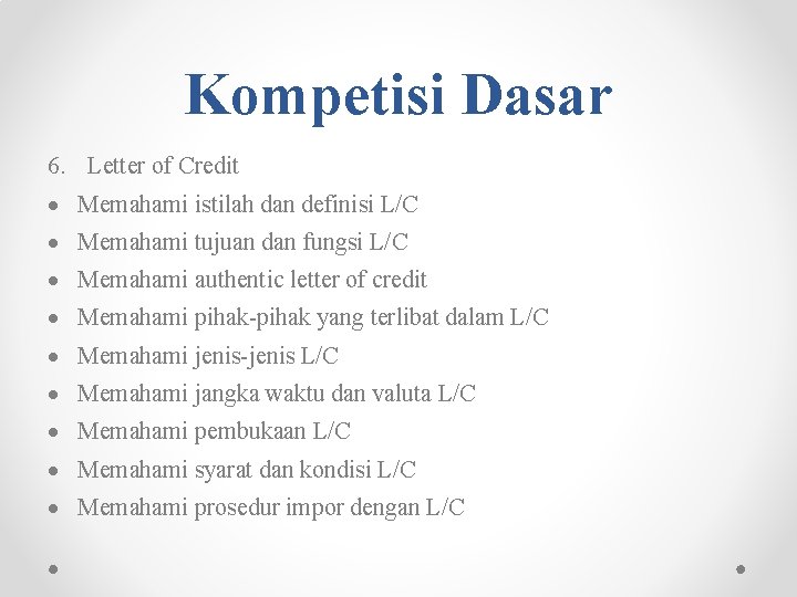 Kompetisi Dasar 6. Letter of Credit Memahami istilah dan definisi L/C Memahami tujuan dan