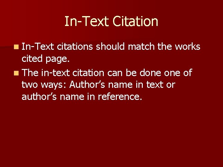 In-Text Citation n In-Text citations should match the works cited page. n The in-text