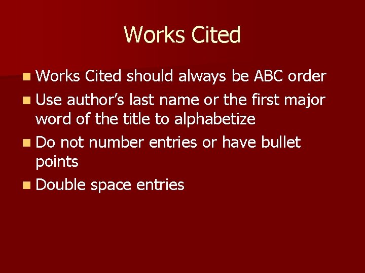 Works Cited n Works Cited should always be ABC order n Use author’s last