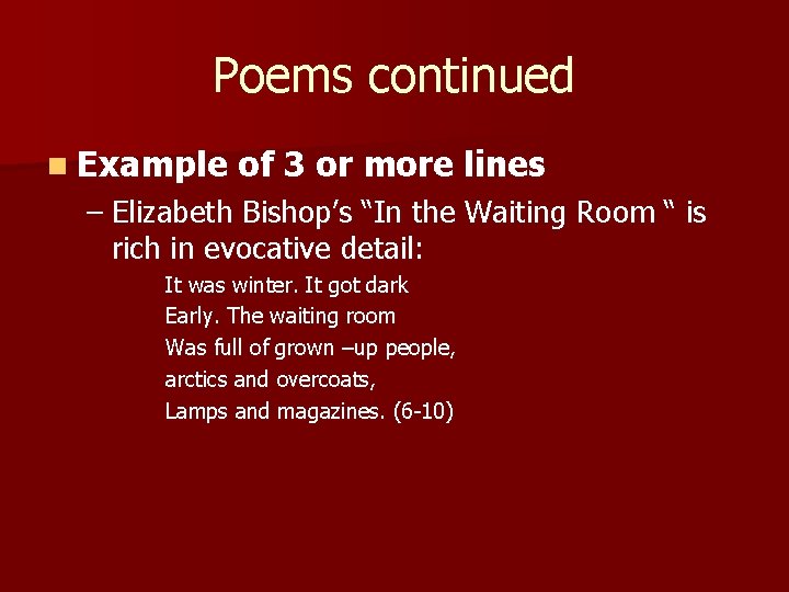 Poems continued n Example of 3 or more lines – Elizabeth Bishop’s “In the