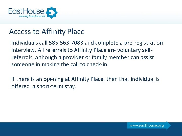 Access to Affinity Place Individuals call 585 -563 -7083 and complete a pre-registration interview.
