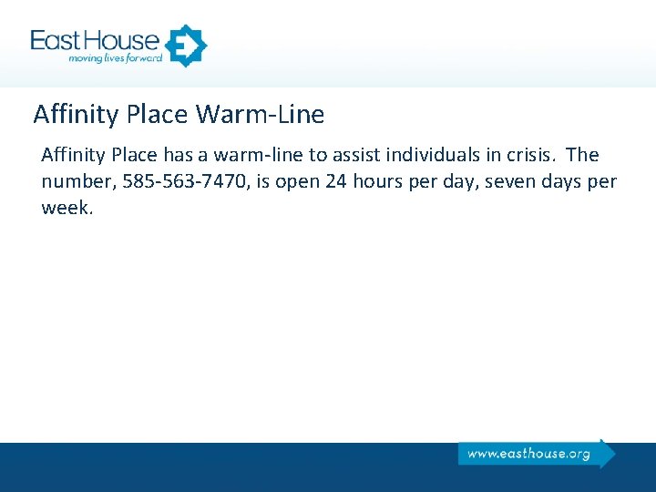 Affinity Place Warm-Line Affinity Place has a warm-line to assist individuals in crisis. The