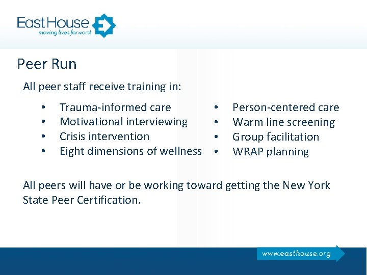 Peer Run All peer staff receive training in: • • Trauma-informed care Motivational interviewing