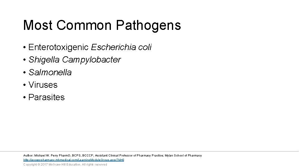 Most Common Pathogens • Enterotoxigenic Escherichia coli • Shigella Campylobacter • Salmonella • Viruses