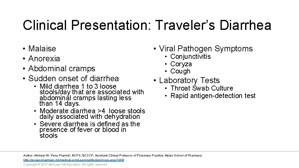 Clinical Presentation: Traveler’s Diarrhea • • Malaise Anorexia Abdominal cramps Sudden onset of diarrhea