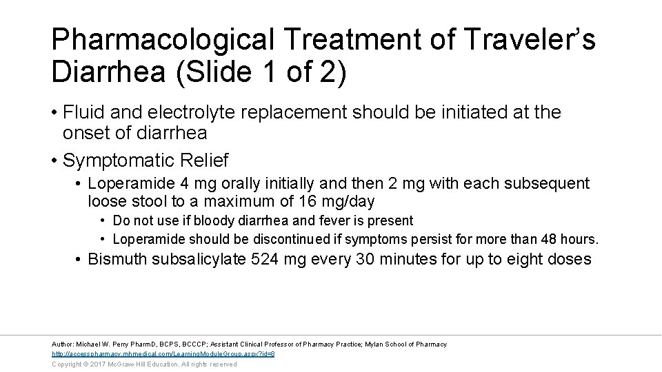 Pharmacological Treatment of Traveler’s Diarrhea (Slide 1 of 2) • Fluid and electrolyte replacement
