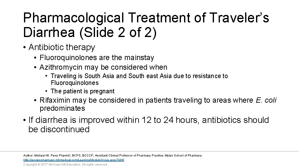 Pharmacological Treatment of Traveler’s Diarrhea (Slide 2 of 2) • Antibiotic therapy • Fluoroquinolones