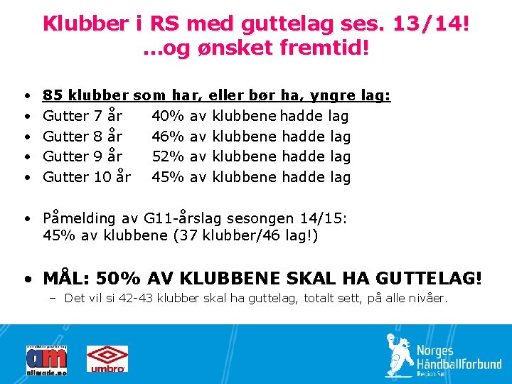 Klubber i RS med guttelag ses. 13/14! …og ønsket fremtid! • • • 85