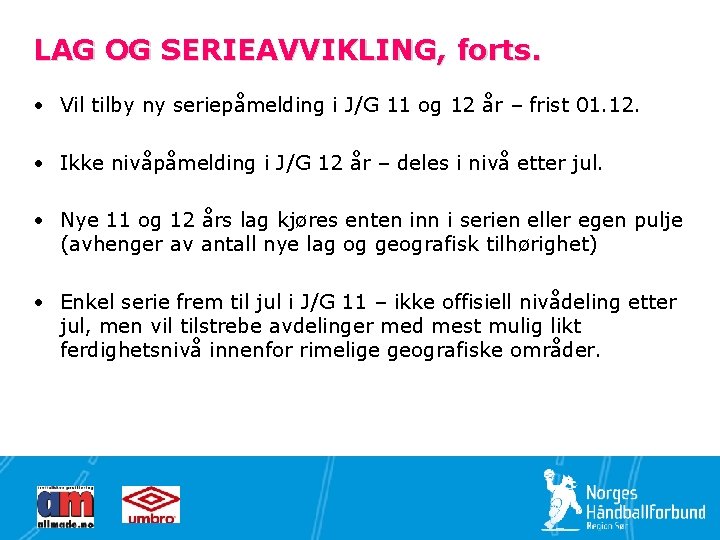 LAG OG SERIEAVVIKLING, forts. • Vil tilby ny seriepåmelding i J/G 11 og 12