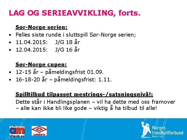 LAG OG SERIEAVVIKLING, forts. Sør-Norge serien: • Felles siste runde i sluttspill Sør-Norge serien;