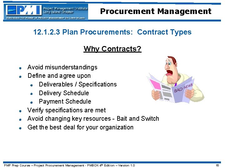 Procurement Management 12. 1. 2. 3 Plan Procurements: Contract Types Why Contracts? Avoid misunderstandings
