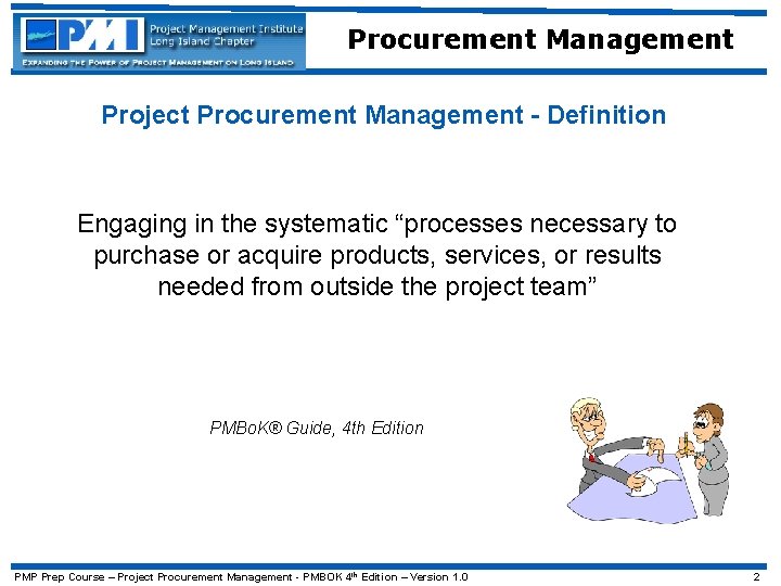 Procurement Management Project Procurement Management - Definition Engaging in the systematic “processes necessary to