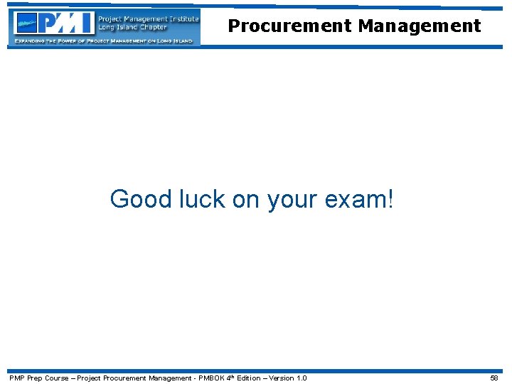Procurement Management Good luck on your exam! PMP Prep Course – Project Procurement Management