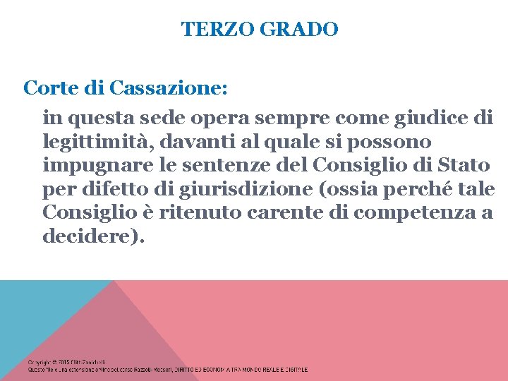 TERZO GRADO Corte di Cassazione: in questa sede opera sempre come giudice di legittimità,