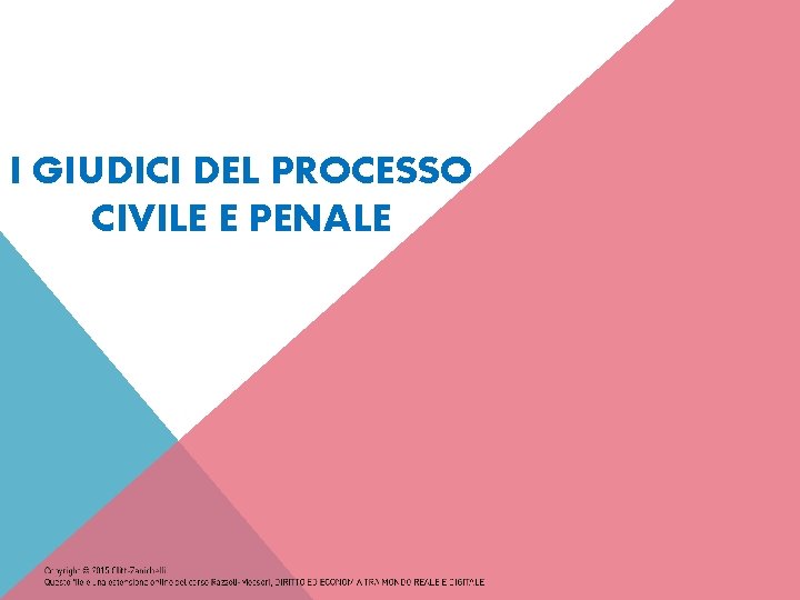 I GIUDICI DEL PROCESSO CIVILE E PENALE 