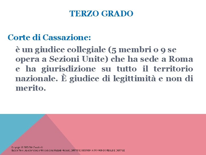 TERZO GRADO Corte di Cassazione: è un giudice collegiale (5 membri o 9 se
