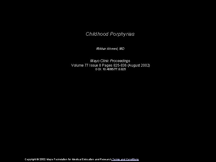 Childhood Porphyrias Iftikhar Ahmed, MD Mayo Clinic Proceedings Volume 77 Issue 8 Pages 825