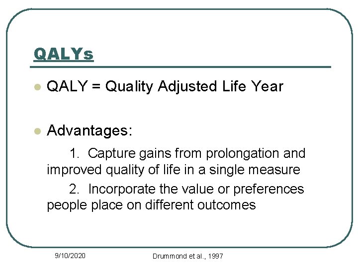 QALYs l QALY = Quality Adjusted Life Year l Advantages: 1. Capture gains from