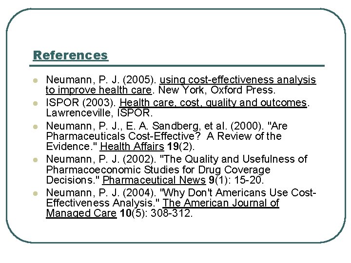References l l l Neumann, P. J. (2005). using cost-effectiveness analysis to improve health