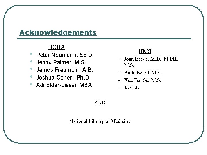 Acknowledgements • • • HCRA Peter Neumann, Sc. D. Jenny Palmer, M. S. James