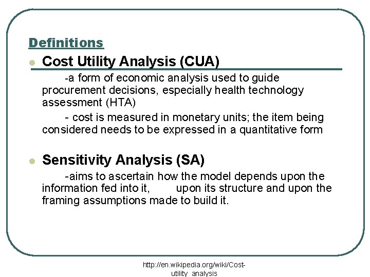Definitions l Cost Utility Analysis (CUA) -a form of economic analysis used to guide