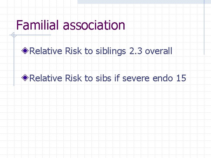 Familial association Relative Risk to siblings 2. 3 overall Relative Risk to sibs if Familial association Relative Risk to siblings 2. 3 overall Relative Risk to sibs if
