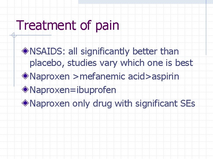 Treatment of pain NSAIDS: all significantly better than placebo, studies vary which one is Treatment of pain NSAIDS: all significantly better than placebo, studies vary which one is