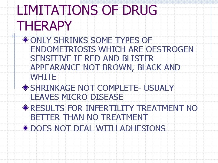 LIMITATIONS OF DRUG THERAPY ONLY SHRINKS SOME TYPES OF ENDOMETRIOSIS WHICH ARE OESTROGEN SENSITIVE LIMITATIONS OF DRUG THERAPY ONLY SHRINKS SOME TYPES OF ENDOMETRIOSIS WHICH ARE OESTROGEN SENSITIVE