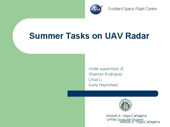 Goddard Space Flight Center Summer Tasks on UAV Radar Under supervision of: Shannon Rodríguez