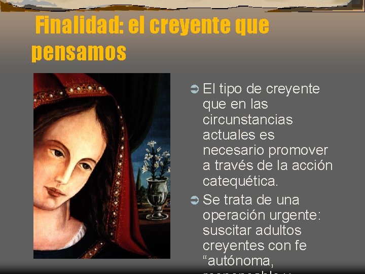 Finalidad: el creyente que pensamos Ü El tipo de creyente que en las circunstancias Finalidad: el creyente que pensamos Ü El tipo de creyente que en las circunstancias