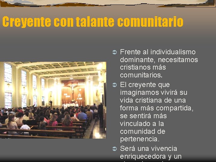 Creyente con talante comunitario Frente al individualismo dominante, necesitamos cristianos más comunitarios. Ü El Creyente con talante comunitario Frente al individualismo dominante, necesitamos cristianos más comunitarios. Ü El