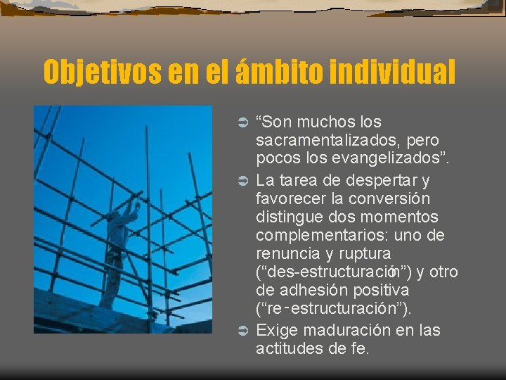 Objetivos en el ámbito individual “Son muchos los sacramentalizados, pero pocos los evangelizados”. Ü Objetivos en el ámbito individual “Son muchos los sacramentalizados, pero pocos los evangelizados”. Ü