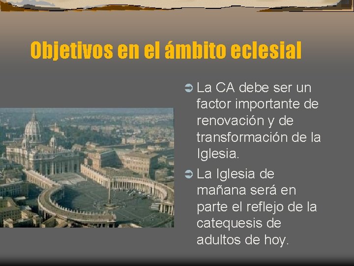 Objetivos en el ámbito eclesial Ü La CA debe ser un factor importante de Objetivos en el ámbito eclesial Ü La CA debe ser un factor importante de