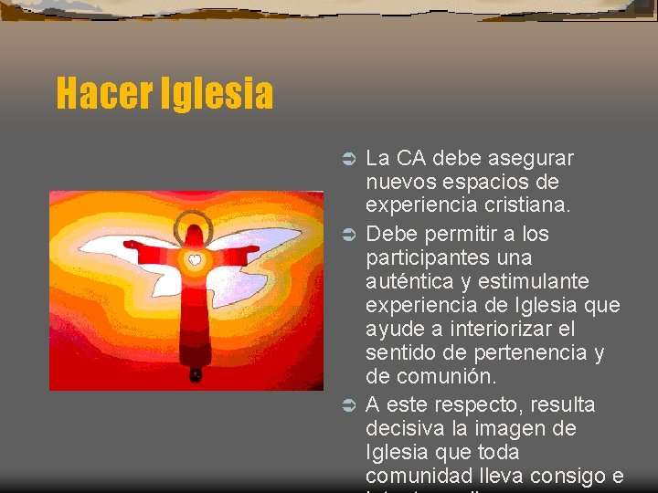 Hacer Iglesia La CA debe asegurar nuevos espacios de experiencia cristiana. Ü Debe permitir Hacer Iglesia La CA debe asegurar nuevos espacios de experiencia cristiana. Ü Debe permitir