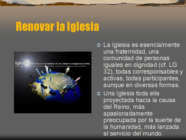 Renovar la Iglesia La Iglesia es esencialmente una fraternidad, una comunidad de personas iguales Renovar la Iglesia La Iglesia es esencialmente una fraternidad, una comunidad de personas iguales