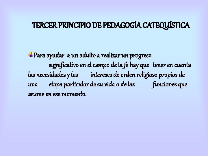 TERCER PRINCIPIO DE PEDAGOGÍA CATEQUÍSTICA Para ayudar a un adulto a realizar un progreso TERCER PRINCIPIO DE PEDAGOGÍA CATEQUÍSTICA Para ayudar a un adulto a realizar un progreso