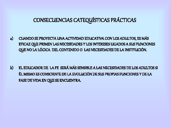 CONSECUENCIAS CATEQUÍSTICAS PRÁCTICAS a) CUANDO SE PROYECTA UNA ACTIVIDAD EDUCATIVA CON LOS ADULTOS, ES CONSECUENCIAS CATEQUÍSTICAS PRÁCTICAS a) CUANDO SE PROYECTA UNA ACTIVIDAD EDUCATIVA CON LOS ADULTOS, ES