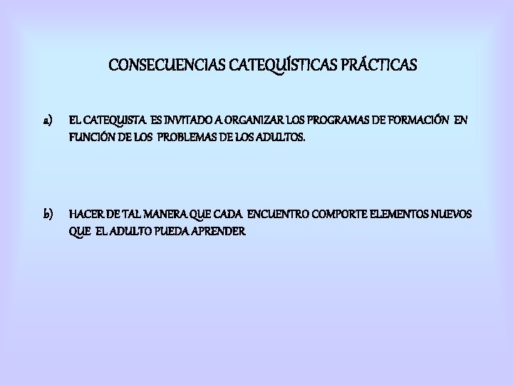 CONSECUENCIAS CATEQUÍSTICAS PRÁCTICAS a) EL CATEQUISTA ES INVITADO A ORGANIZAR LOS PROGRAMAS DE FORMACIÓN CONSECUENCIAS CATEQUÍSTICAS PRÁCTICAS a) EL CATEQUISTA ES INVITADO A ORGANIZAR LOS PROGRAMAS DE FORMACIÓN