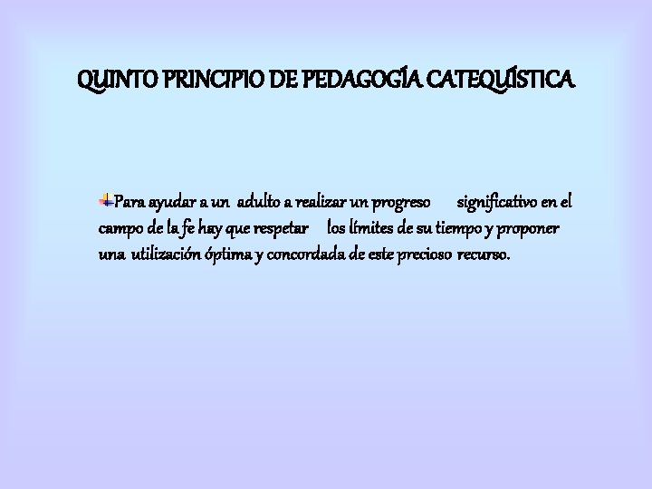 QUINTO PRINCIPIO DE PEDAGOGÍA CATEQUÍSTICA Para ayudar a un adulto a realizar un progreso QUINTO PRINCIPIO DE PEDAGOGÍA CATEQUÍSTICA Para ayudar a un adulto a realizar un progreso