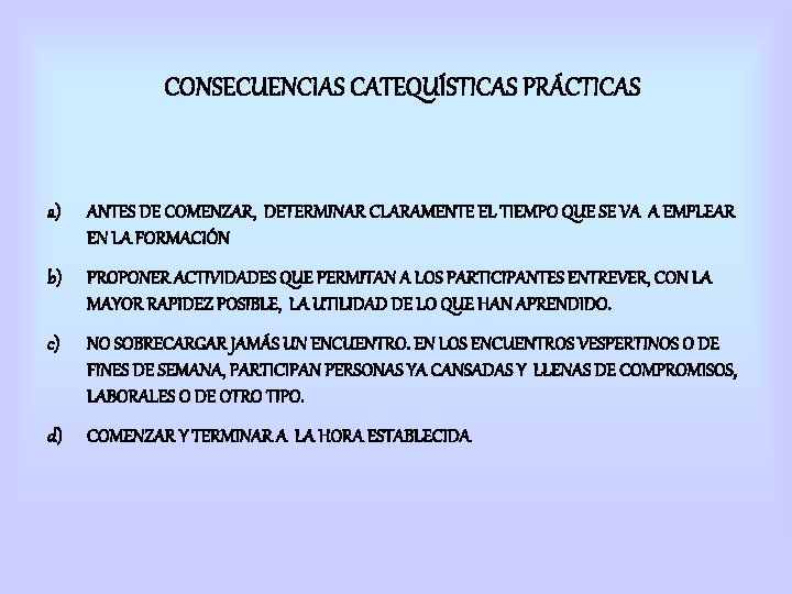 CONSECUENCIAS CATEQUÍSTICAS PRÁCTICAS a) ANTES DE COMENZAR, DETERMINAR CLARAMENTE EL TIEMPO QUE SE VA CONSECUENCIAS CATEQUÍSTICAS PRÁCTICAS a) ANTES DE COMENZAR, DETERMINAR CLARAMENTE EL TIEMPO QUE SE VA